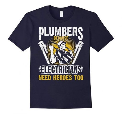 Plumbers Because Heroes Tshirt EL4N