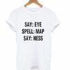 Say Eye Spell T-Shirt VL5N