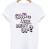 can u like shut up t-shirt EL28N