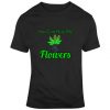 Flowers Marijuana T Shirt SR18D