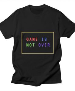 Game Is Not Ever T Shirt SR7D