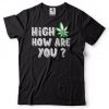 High How Are You T Shirt SR18D