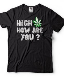 High How Are You T Shirt SR18D