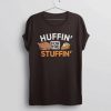 Huffin for the Stuffin T Shirt SR4D