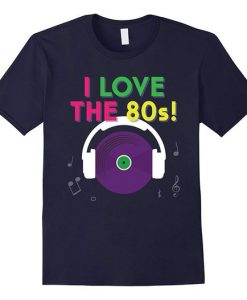 I Love The 80s T Shirt SR2D