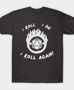 I Roll I Die I Roll Again Tshirt FD3D