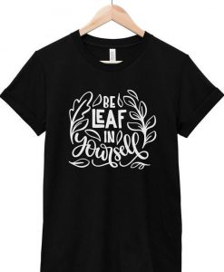 Leaf in Yourself T Shirt SR7D