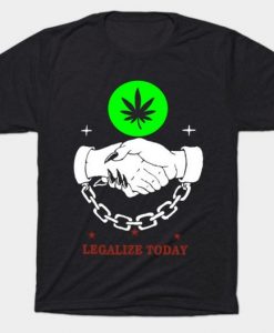 Legalize Today T Shirt SR18D