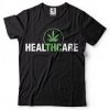 Marijuana Health care T Shirt SR18D