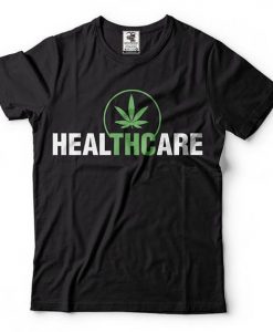 Marijuana Health care T Shirt SR18D