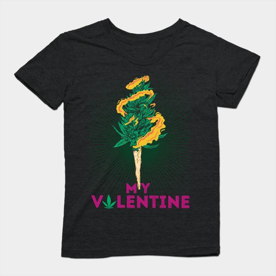 My Valentine Marijuana T Shirt SR18D