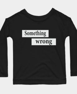 Something Wrong Sweatshirt SR2D