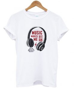 music makes me high t-shirt FD3D