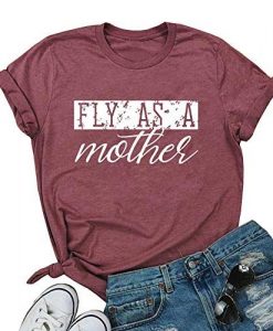 Fly As A Mother tshirt FD23J0