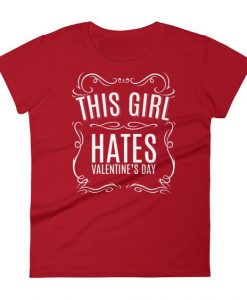 Girl Hates Valentine's Day T Shirt SR7J0