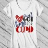 Got Time For Cupid T Shirt SR11J0
