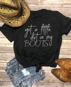 Got a little dirt on my Boots Tshirt FD23J0