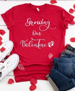 Growing Our Valentine T Shirt SR7J0