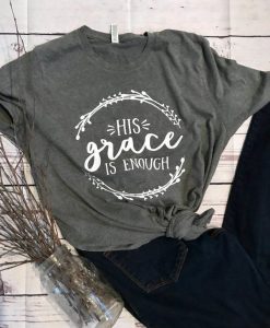 His Grace is Enough Tshirt FD23J0