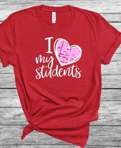 I Love My Students Valentine T Shirt SR7J0