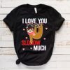 I Love You Sloth Much Tshirt EL29J0