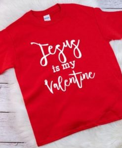 Jesus is my Valentine T-Shirt ND11J0