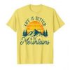 Life Is Better Mountains Tshirt EL20J0