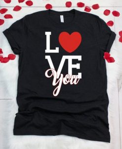 Love You Valentine T Shirt SR7J0