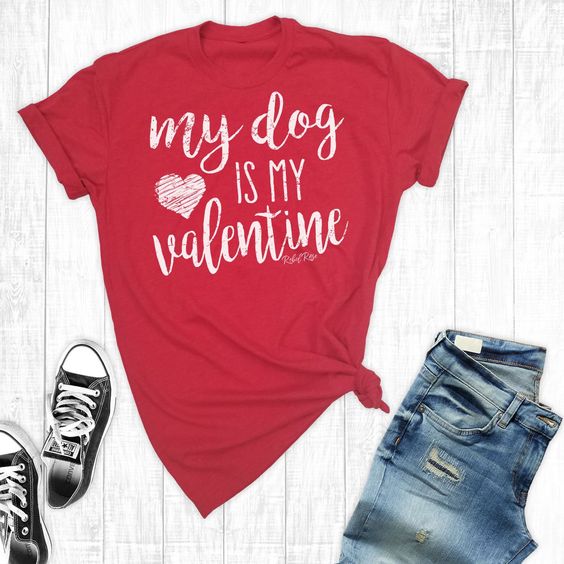 My Dog Is My Valentine T-Shirt ND11J0