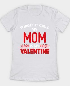 My Mom Is My Valentine T Shirt SR7J0