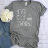 Never Stop Learning Tshirt Fd22J0.jpg