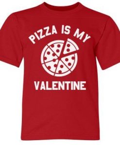 Pizza Is My Valentine Cute T Shirt SR7J0