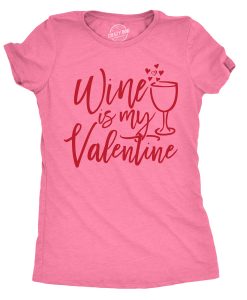 Wine IsMy Valentine Tshirt ND11J0