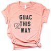 Guac This Way Tshirt EL3F0