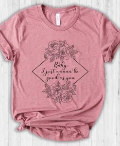 I just wanna be good as you shirt FD27F0