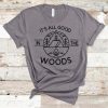 It's All Good In The Woods Shirt FD27F0