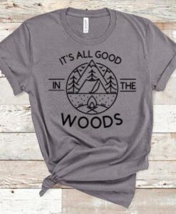 It's All Good In The Woods Shirt FD27F0