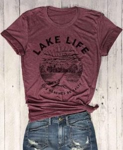 Lake Life Cuz Beaches Tshirt FD3F0
