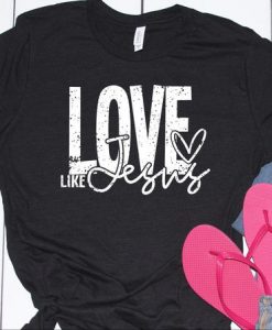 Love Like Jesus tee Shirt FD27F0