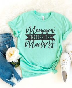 Mommin Through The Madness Tshirt FD27F0