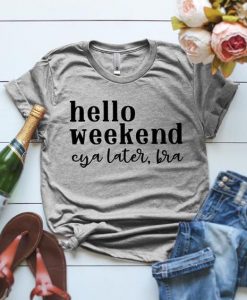 hello weekend shirt FD27F0