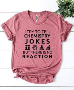 I Try To Tell Chemistry Jokes T-shirt DF24M0