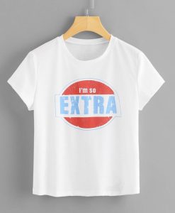I Am So Extra T Shirt AN13A0