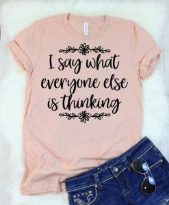 I say what Everyone T Shirt SE15A0