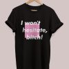I wont hesitate T-Shirt ND9A0