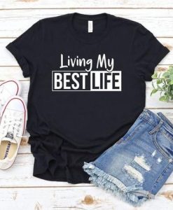 Living My Best Life T Shirt AN9JN0
