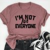 I'm Not For Everyone Shirt FD15JL0