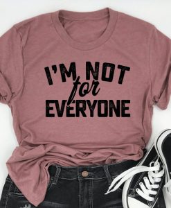 I'm Not For Everyone Shirt FD15JL0