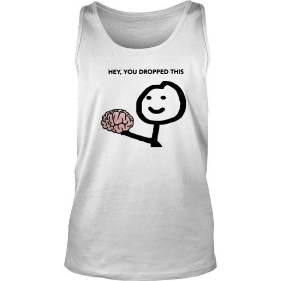 Hey, You Dropped This Tanktop AL21AG0