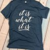 It is what it is funny T Shirt AL4AG0